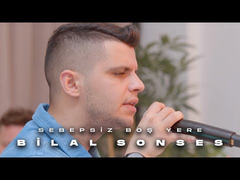 Bilal SONSES - Sebepsiz Boş Yere