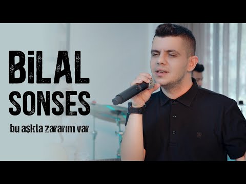 Bilal SONSES - Bu Aşkta Zararım Var
