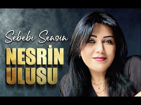 Nesrin Ulusu - Sebebi Sensin (Official Video) 4K