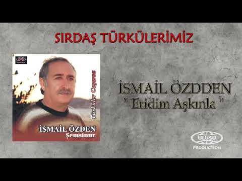 İsmail Özden - Eridim Aşkınla (Official Audio) / SIRDAŞ TÜRKÜLERİMİZ / 🎶