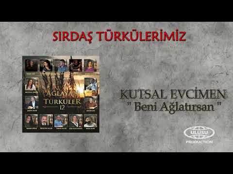 Kutsal Evcimen - Beni Ağlatırsan (Official Audio) / SIRDAŞ TÜRKÜLERİMİZ / 🎶